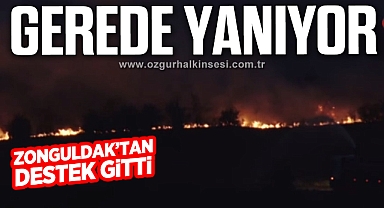 GEREDE YANIYOR! ZONGULDAK'TAN DESTEK GİTTİ...