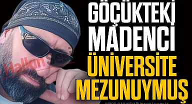 GÖÇÜKTEKİ MADENCİ ÜNİVERSİTE MEZUNUYMUŞ!