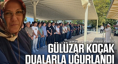 Gülüzar Koçak dualarla uğurlandı