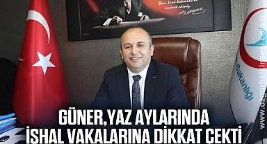 Güner, yaz aylarında ishal vakalarına dikkat çekti