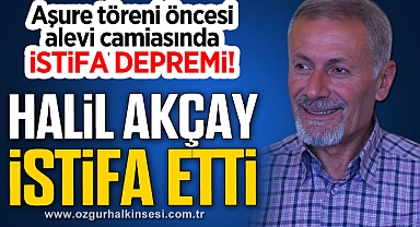 HALİL AKÇAY İSTİFA ETTİ