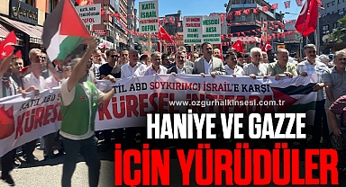 HANİYE VE GAZZE İÇİN YÜRÜDÜLER