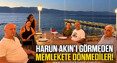 HARUN AKIN’I GÖRMEDEN MEMLEKETE DÖNMEDİLER!