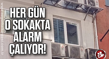 HER GÜN O SOKAKTA ALARM ÇALIYOR!