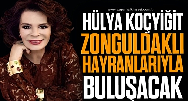 HÜLYA KOÇYİĞİT ZONGULDAKLI HAYRANLARIYLA BULUŞACAK!