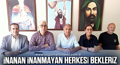“İNANAN İNANMAYAN HERKESİ BEKLERİZ”