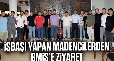 İşbaşı yapan madencilerden GMİS’e ziyaret