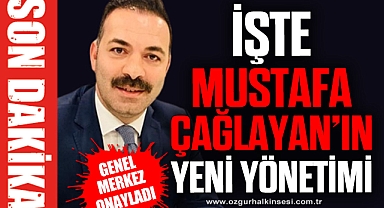 İŞTE MUSTAFA ÇAĞLAYAN'IN YENİ YÖNETİMİ