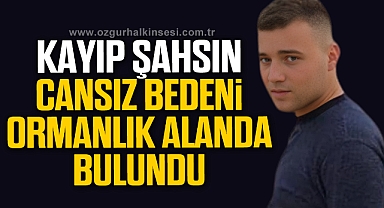 Kayıp şahıs ormanlık alanda cansız bulundu