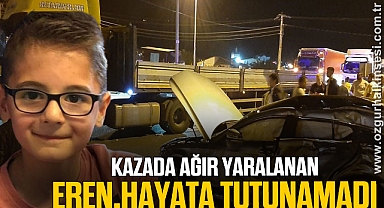 Kazada ağır yaralanan 14 yaşındaki Eren hayata tutunamadı