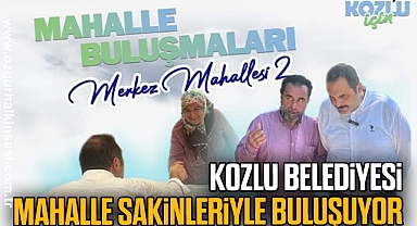 KOZLU BELEDİYESİ MAHALLE SAKİNLERİYLE BULUŞUYOR