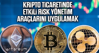 Kripto Ticaretinde Etkili Risk Yönetim Araçlarını Uygulamak