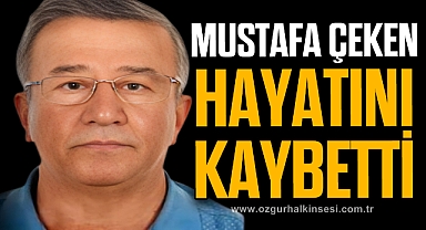 MUSTAFA ÇEKEN HAYATINI KAYBETTİ