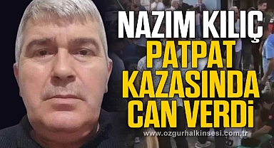NAZIM KILIÇ PATPAT KAZASINDA CAN VERDİ