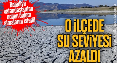 O İLÇEDE SU SEVİYESİ AZALDI