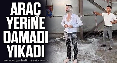 Oto yıkamada bu sefer araç değil damat yıkandı