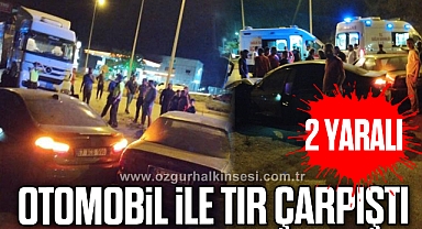 Otomobil ile tır çarpıştı: 2 yaralı