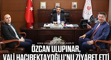Özcan Ulupınar, Vali Hacıbektayoğlu'nu ziyaret etti
