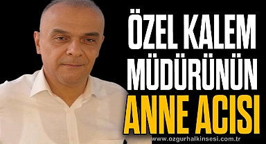 ÖZEL KALEM MÜDÜRÜNÜN ANNE ACISI