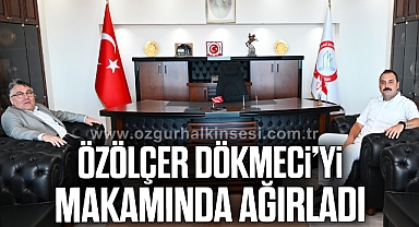ÖZÖLÇER DÖKMECİ’Yİ MAKAMINDA AĞIRLADI