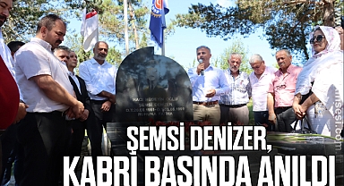 ŞEMSİ DENİZER, KABRİ BAŞINDA ANILDI