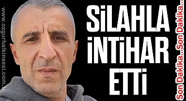 SİLAHLA İNTİHAR ETTİ