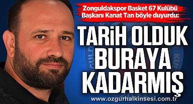 “TARİH OLDUK, BURAYA KADARMIŞ”