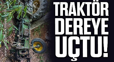 TRAKTÖR DEREYE UÇTU!