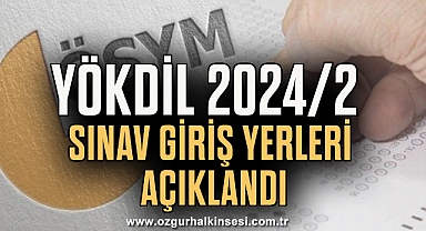 Yökdil 2024/2 sınav giriş yerleri açıklandı
