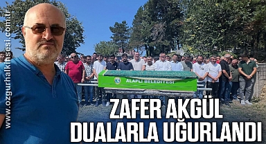 ZAFER AKGÜL SON YOLCULUĞUNA UĞURLANDI