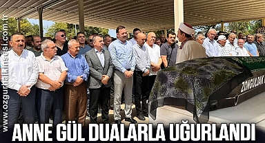 ANNE GÜL DUALARLA UĞURLANDI