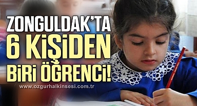 ZONGULDAK’TA 6 KİŞİDEN BİRİ ÖĞRENCİ!