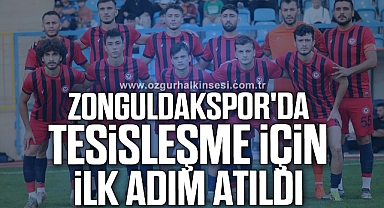 ZONGULDAKSPOR'DA TESİSLEŞME İÇİN İLK ADIM ATILDI 