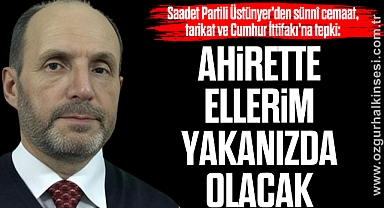 “AHİRETTE ELLERİM YAKANIZDA OLACAK”