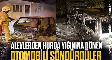 ALEVLERDEN HURDA YIĞININA DÖNEN OTOMOBİLİ SÖNDÜRDÜLER