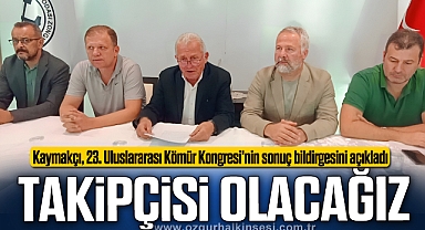 'ALINAN KARARLARIN TAKİPÇİSİ OLACAĞIZ'