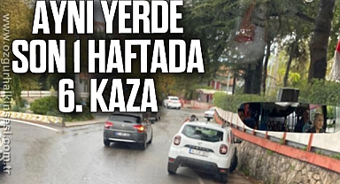 AYNI YERDE SON 1 HAFTADA 6. KAZA