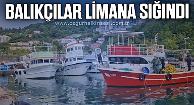 BALIKÇILAR LİMANA SIĞINDI