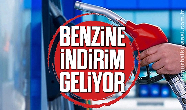 BENZİNE İNDİRİM GELİYOR