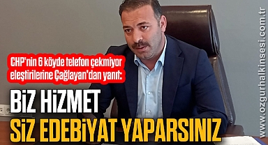 “BİZ HİZMET, SİZ EDEBİYAT YAPARSINIZ”