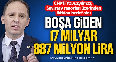 “BOŞA GİDEN 17 MİLYAR 887 MİLYON LİRA”