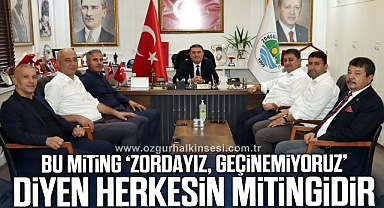 ‘BU MİTİNG ‘ZORDAYIZ, GEÇİNEMİYORUZ’ DİYEN HERKESİN MİTİNGİDİR’