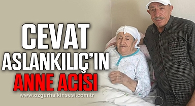 CEVAT ASLANKILIÇ’IN ANNE ACISI