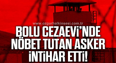 CEZAEVİNDE NÖBET TUTAN ASKER İNTİHAR ETTİ
