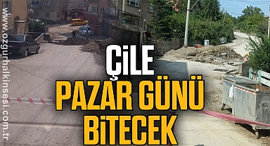 ÇİLE PAZAR GÜNÜ BİTECEK