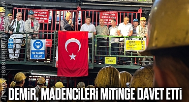 DEMİR, MADENCİLERİ MİTİNGE DAVET ETTİ