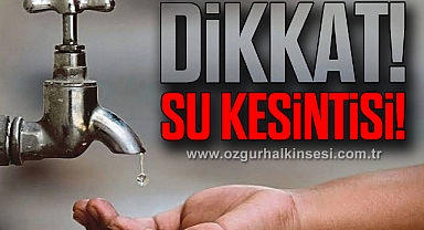 DİKKAT SU KESİNTİSİ