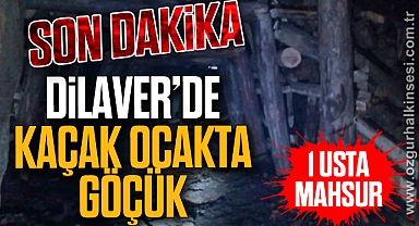 DİLAVER'DE KAÇAK OCAKTA GÖÇÜK