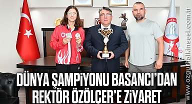 Dünya Şampiyonu Basancı’dan Rektör Özölçer’e Ziyaret