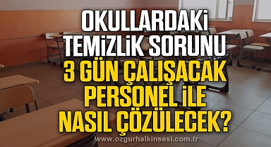 Eğitim Sen: Okullardaki temizlik sorunu 3 gün çalışacak personel ile nasıl çözülecek?